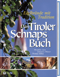 Das Tiroler Schnapsbuch - Wendelin Juen; Johannes Wieser