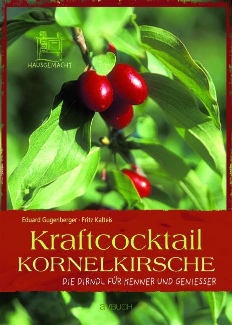 Kraftcocktail Kornelkirsche - Eduard Gugenberger, Fritz Kalteis