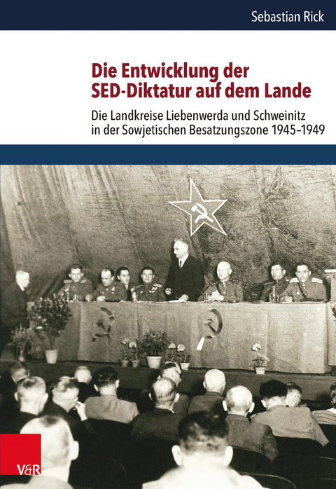 Die Entwicklung der SED-Diktatur auf dem Lande - Sebastian Rick