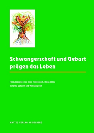 Schwangerschaft und Geburt prägen das Leben - Sven Hildebrandt; Helga Blazy; Johanna Schacht; Wolfgang Bott