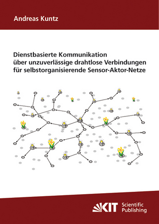 Dienstbasierte Kommunikation über unzuverlässige drahtlose Verbindungen für selbstorganisierende Sensor-Aktor-Netze - Andreas Kuntz