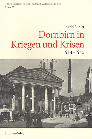 Dornbirn in Kriegen und Krisen - Ingrid Böhler