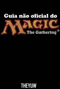 Guia não oficial do Magic The Gathering - Joshua Abbott