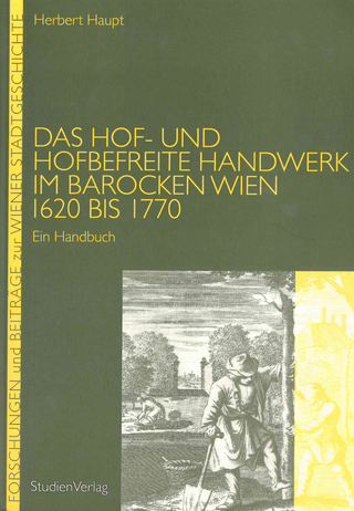 Das Hof- und hofbefreite Handwerk im barocken Wien 1620 bis 1770 - Herbert Haupt