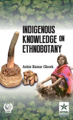 Indigenous Knowledge on Ethnobotany - A K Ghosh