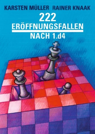 222 Eröffnungsfallen nach 1.d4 - Rainer Knaak; Karsten Müller