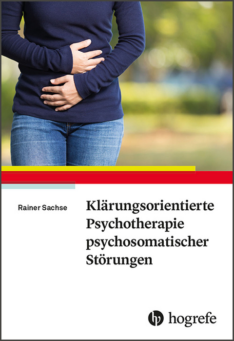 Klärungsorientierte Psychotherapie psychosomatischer Störungen - Rainer Sachse