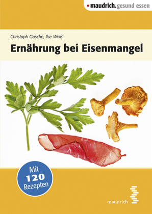Ernährung bei Eisenmangel - Christoph Gasche, Ilse Weiß