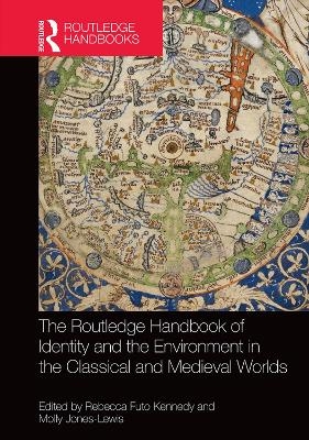 The Routledge Handbook of Identity and the Environment in the Classical and Medieval Worlds - Rebecca Futo Kennedy; Molly Jones-Lewis