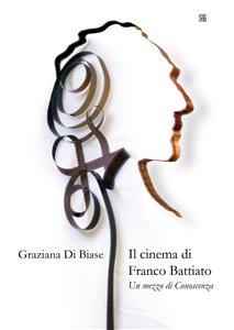 Il Cinema di Franco Battiato Un mezzo di Conoscenza - Graziana Di Biase
