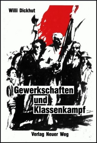 Gewerkschaften und Klassenkampf - Willi Dickhut