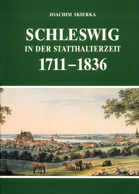 Schleswig in der Statthalterzeit 1711-1836 - Joachim Skierka