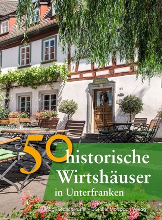 50 historische Wirtshäuser in Unterfranken - Annette Faber; Franziska Gürtler; Peter Morsbach; Jörg Niemer; Sonja Schmid; Bastian Schmidt; Christian Schmidt; Gerald Richter