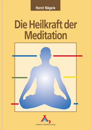 Die Heilkraft der Meditation - Horst Nägele; Klaus Hinkel