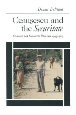 Ceausescu and the Securitate - Dennis Deletant