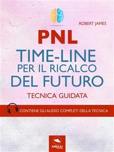 PNL. Time-Line per il ricalco del futuro - Robert James