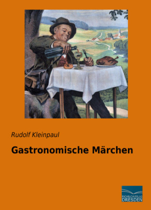 Gastronomische Märchen - Rudolf Kleinpaul