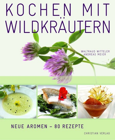 Kochen mit Wildkräutern - Waltraud Witteler, Andreas Meier