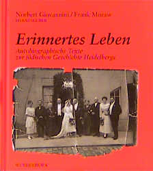 Erinnertes Leben: Autobiographische Texte zur jüdischen Geschichte Heidelbergs