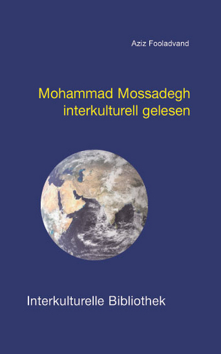 Mohammad Mossadegh interkulturell gelesen - Aziz Fooladvand