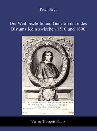 Die Weihbischöfe und Generalvikare des Bistums Köln zwischen 1510 und 1690 - Peter Stegt
