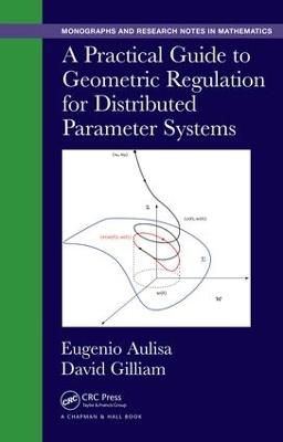 A Practical Guide to Geometric Regulation for Distributed Parameter Systems - Eugenio Aulisa, David Gilliam