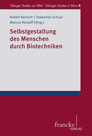 Selbstgestaltung des Menschen durch Biotechniken - Robert Ranisch; Sebastian Schuol; Marcus Rockoff