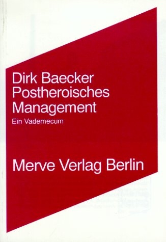 Postheroisches Management - Dirk Baecker