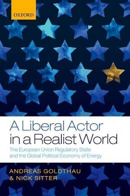 A Liberal Actor in a Realist World - Andreas Goldthau, Nick Sitter