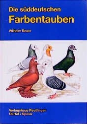Die Süddeutschen Farbentauben - Wilhelm Bauer