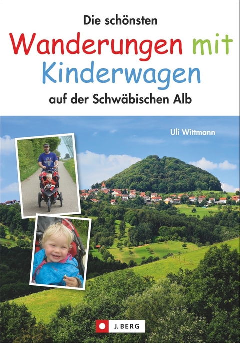Die schönsten Wanderungen mit Kinderwagen auf der Schwäbischen Alb - Uli Wittmann