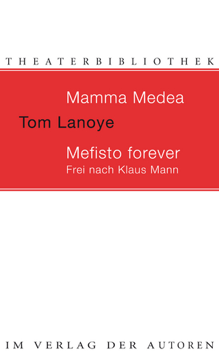 Mamma Medea / Mefisto Forever. Frei nach Klaus Mann - Tom Lanoye