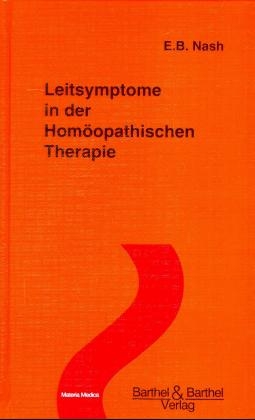 Leitsymptome in der Homöopathischen Therapie - E B Nash