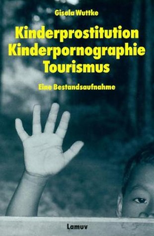 Kinderprostitution, Kinderpornographie, Tourismus - Gisela Wuttke