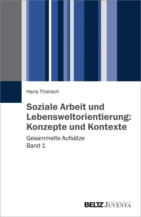 Soziale Arbeit und Lebensweltorientierung: Konzepte und Kontexte - Hans Thiersch