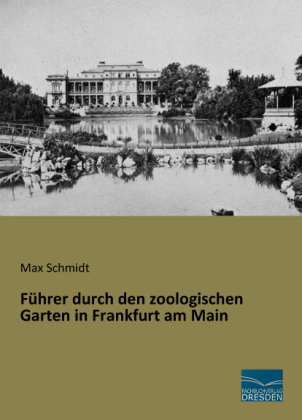 FÃ¼hrer durch den zoologischen Garten in Frankfurt am Main - Max Schmidt