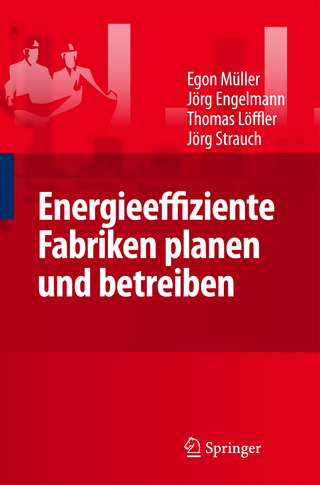 Energieeffiziente Fabriken planen und betreiben - Egon Müller; Jörg Engelmann; Thomas Löffler; Strauch Jörg
