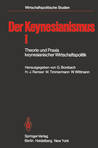 Der Keynesianismus I - Gottfried Bombach; Hans-Jürgen Ramser; Manfred Timmermann; Walter Wittmann