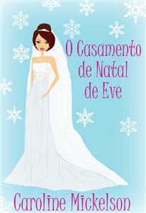 O Casamento De Natal De Eve - Caroline Mickelson