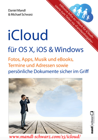 iCloud auf Mac (OS X), Apple-Mobilgeräten (iOS) und auf Windows-PC - Michael Schwarz; Daniel Mandl