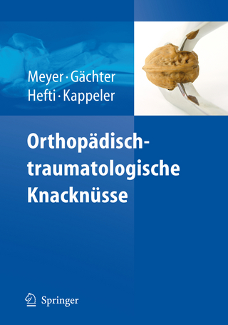 Orthopädisch-traumatologische Knacknüsse - Rainer-Peter Meyer; André Gächter; Fritz Hefti; Urs Kappeler