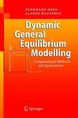 Dynamic General Equilibrium Modelling - Burkhard Heer, Alfred Maussner