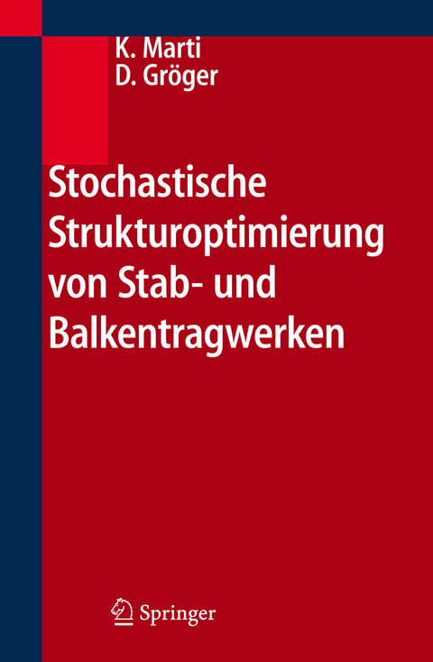 Stochastische Strukturoptimierung von Stab- und Balkentragwerken - Kurt Marti, Detlef Gröger
