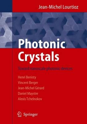 Photonic Crystals - Jean M. Lourtioz, Henri Benisty, Vincent Berger, Jean M. Gerard, Daniel Maystre, Alexei Tchelnokov
