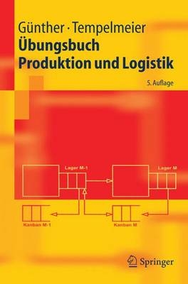 Übungsbuch Produktion und Logistik - Hans O. Günther, Horst Tempelmeier