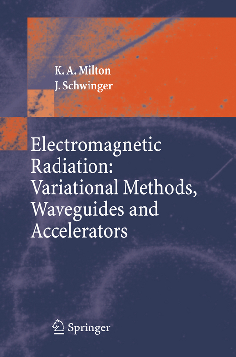 Electromagnetic Radiation: Variational Methods, Waveguides and Accelerators - Kimball A. Milton, J. Schwinger