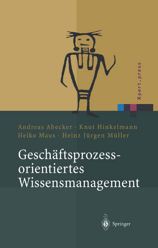 Geschäftsprozessorientiertes Wissensmanagement - Andreas Abecker; Knut Hinkelmann; Heiko Maus; Heinz J. Müller