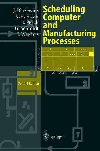 Scheduling Computer and Manufacturing Processes - Jacek Blazewicz; Klaus H. Ecker; Erwin Pesch; Günter Schmidt; Jan Weglarz
