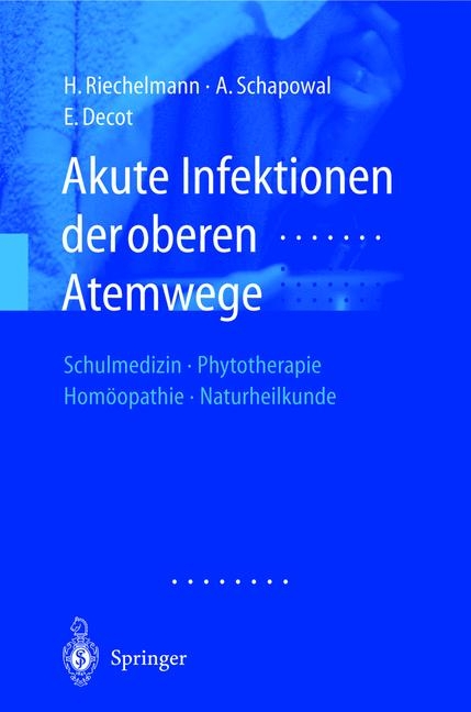 Akute Infektionen der oberen Atemwege - Herbert Riechelmann, Andreas Schapowal, Elke Decot