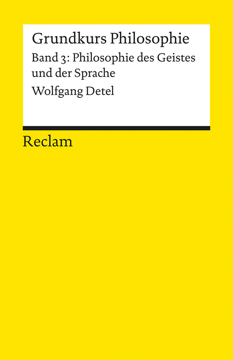 Grundkurs Philosophie. Band 3: Philosophie des Geistes und der Sprache - Wolfgang Detel